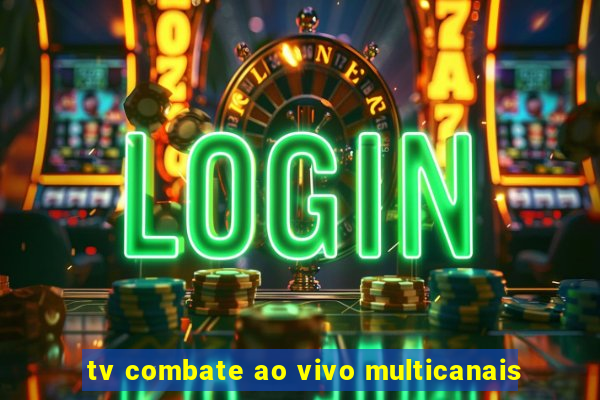 tv combate ao vivo multicanais